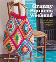 Granny Squares Weekend: 20 szybkich i łatwych projektów na szydełku - Granny Squares Weekend: 20 Quick and Easy Crochet Projects