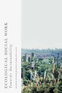 Ekologiczna praca socjalna: W kierunku zrównoważonego rozwoju - Ecological Social Work: Towards Sustainability