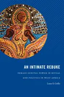Intymna zniewaga: Władza żeńskich narządów płciowych w rytuale i polityce w Afryce Zachodniej - An Intimate Rebuke: Female Genital Power in Ritual and Politics in West Africa