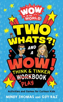 Wow in the World: Dwa Whats i jedno Wow! Think & Tinker Playbook: Ćwiczenia i gry dla ciekawskich dzieci - Wow in the World: Two Whats?! and a Wow! Think & Tinker Playbook: Activities and Games for Curious Kids