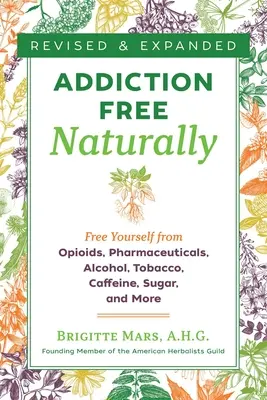 Naturalnie wolny od uzależnień: Uwolnij się od opioidów, farmaceutyków, alkoholu, tytoniu, kofeiny, cukru i nie tylko - Addiction-Free Naturally: Free Yourself from Opioids, Pharmaceuticals, Alcohol, Tobacco, Caffeine, Sugar, and More