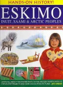 Eskimosi: Eskimosi, Saamowie i ludy Arktyki: Dowiedz się wszystkiego o mieszkańcach mroźnej północy dzięki 15 projektom krok po kroku i ponad 350 ekscytującym zdjęciom. - Eskimo: Inuit, Saami & Arctic Peoples: Learn All about the Inhabitants of the Frozen North, with 15 Step-By-Step Projects and Over 350 Exciting Pictur