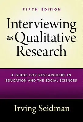 Wywiad jako badanie jakościowe: Przewodnik dla badaczy zajmujących się edukacją i naukami społecznymi - Interviewing as Qualitative Research: A Guide for Researchers in Education and the Social Sciences