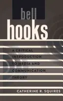 bell hooks; Krytyczne wprowadzenie do teorii mediów i komunikacji - bell hooks; A Critical Introduction to Media and Communication Theory