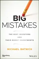 Wielkie błędy: Najlepsi inwestorzy i ich najgorsze inwestycje - Big Mistakes: The Best Investors and Their Worst Investments