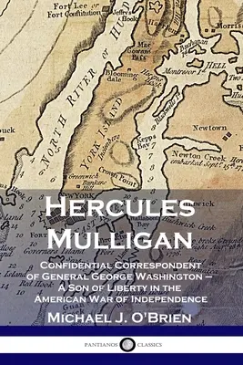 Hercules Mulligan: Poufny korespondent generała Jerzego Waszyngtona - syn wolności w amerykańskiej wojnie o niepodległość - Hercules Mulligan: Confidential Correspondent of General George Washington - A Son of Liberty in the American War of Independence