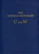 Słownik asyryjski Instytutu Orientalnego Uniwersytetu w Chicago: Vol 20 U/W - The Assyrian Dictionary of the Oriental Institute of the University of Chicago: Vol 20 U/W