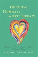 Pokora kulturowa w terapii sztuką: Aplikacje dla praktyki, badań, sprawiedliwości społecznej, samoopieki i pedagogiki - Cultural Humility in Art Therapy: Applications for Practice, Research, Social Justice, Self-Care, and Pedagogy