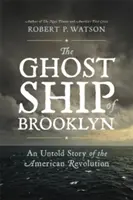 The Ghost Ship of Brooklyn: Nieopowiedziana historia amerykańskiej rewolucji - The Ghost Ship of Brooklyn: An Untold Story of the American Revolution