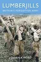 Drwale: Zapomniana armia Wielkiej Brytanii - Lumberjills: Britain's Forgotten Army