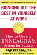 Wydobyć z siebie to, co najlepsze w pracy: Jak wykorzystać system Enneagramu do osiągnięcia sukcesu - Bringing Out the Best in Yourself at Work: How to Use the Enneagram System for Success