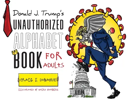 Nieautoryzowany alfabet Donalda J. Trumpa dla dorosłych - Donald J. Trump's Unauthorized Alphabet Book for Adults