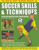 Podręcznik umiejętności i technik piłkarskich krok po kroku - The Step-By-Step Training Manual of Soccer Skills & Techniques