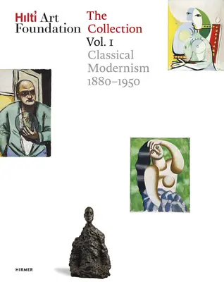 Hilti Art Foundation. Kolekcja. Tom I, Tom 1: Klasyczny modernizm. 1880-1950 - Hilti Art Foundation. the Collection. Vol. I, Volume 1: Classical Modernism. 1880-1950