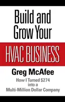 Zbuduj i rozwijaj swój biznes HVAC: Jak zamieniłem 274 dolary w wielomilionową firmę - Build and Grow Your HVAC Business: How I Turned $274 into a Multi-Million Dollar Company