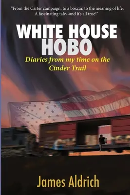 Hobo w Białym Domu: Dzienniki z mojego pobytu na szlaku żużlowym - White House Hobo: Diaries from my time on the Cinder Trail