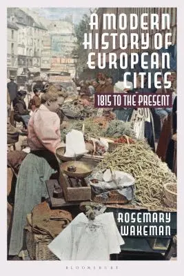 Współczesna historia miast europejskich: 1815 to the Present - A Modern History of European Cities: 1815 to the Present