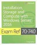 Exam Ref 70-740 Instalacja, przechowywanie i przetwarzanie danych w systemie Windows Server 2016 - Exam Ref 70-740 Installation, Storage and Compute with Windows Server 2016