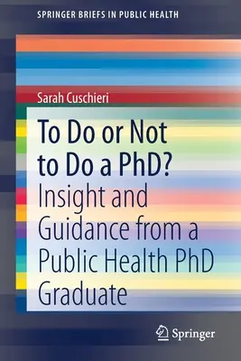 Robić czy nie robić doktoratu? Wgląd i wskazówki od absolwenta studiów doktoranckich w dziedzinie zdrowia publicznego - To Do or Not to Do a Phd?: Insight and Guidance from a Public Health PhD Graduate