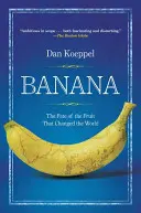 Banan: Losy owocu, który zmienił świat - Banana: The Fate of the Fruit That Changed the World