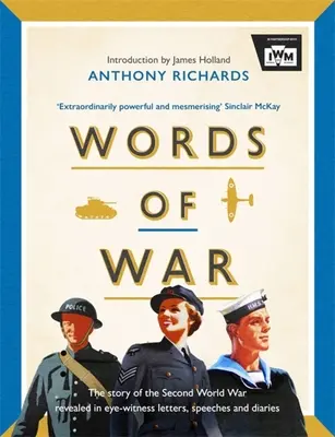 Words of War: Historia drugiej wojny światowej ujawniona w listach, przemówieniach i pamiętnikach naocznych świadków - Words of War: The Story of the Second World War Revealed in Eye-Witness Letters, Speeches and Diaries