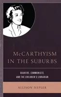 McCarthyism in the Suburbs: Kwakrzy, komuniści i bibliotekarz dziecięcy - McCarthyism in the Suburbs: Quakers, Communists, and the Children's Librarian