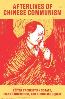 Afterlives of Chinese Communism: Koncepcje polityczne od Mao do XI - Afterlives of Chinese Communism: Political Concepts from Mao to XI