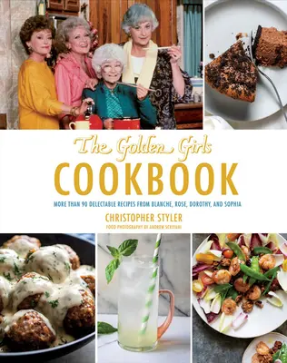 Książka kucharska Golden Girls: Ponad 90 pysznych przepisów od Blanche, Rose, Dorothy i Sophii - Golden Girls Cookbook: More Than 90 Delectable Recipes from Blanche, Rose, Dorothy, and Sophia