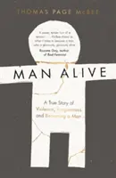 Man Alive - Prawdziwa historia przemocy, przebaczenia i stawania się mężczyzną - Man Alive - A True Story of Violence, Forgiveness and Becoming a Man