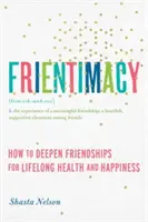 Frientimacy: Jak pogłębiać przyjaźnie dla zdrowia i szczęścia na całe życie - Frientimacy: How to Deepen Friendships for Lifelong Health and Happiness