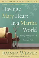 Mieć serce Marii w świecie Marty: Odnajdywanie bliskości z Bogiem w zabieganym życiu - Having a Mary Heart in a Martha World: Finding Intimacy with God in the Busyness of Life