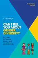 Can I Tell You about Gender Diversity: Przewodnik dla przyjaciół, rodziny i profesjonalistów - Can I Tell You about Gender Diversity?: A Guide for Friends, Family and Professionals