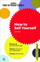 Jak się sprzedać: Wyostrz swój osobisty wizerunek; Zaimponuj wszystkim w swojej organizacji; Aktywna autopromocja - How to Sell Yourself: Sharpen Up Your Personal Image; Impress Everyone in Your Organisation; Actively Self-Promote