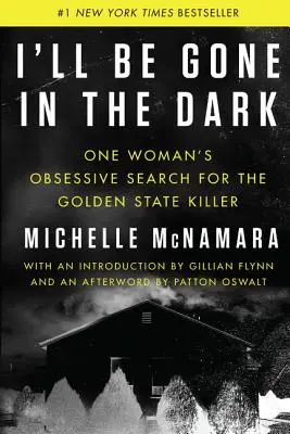 I'll Be Gone in the Dark: Obsesyjne poszukiwania zabójcy z Golden State przez jedną kobietę - I'll Be Gone in the Dark: One Woman's Obsessive Search for the Golden State Killer