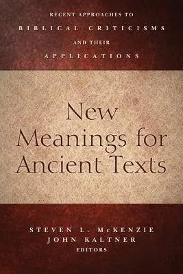 Nowe znaczenia dla starożytnych tekstów: Najnowsze podejścia do krytyki biblijnej i ich zastosowania - New Meanings for Ancient Texts: Recent Approaches to Biblical Criticisms and Their Applications