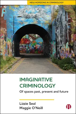 Kryminologia z wyobraźnią: Przestrzenie przeszłości, teraźniejszości i przyszłości - Imaginative Criminology: Of Spaces Past, Present and Future