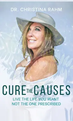 Cure the Causes: Żyj tak, jak chcesz, a nie tak, jak ci nakazano - Cure the Causes: Live the Life you want, not the one prescribed