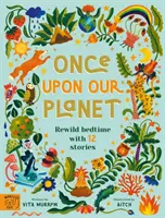 Once Upon Our Planet - 12 opowieści na dobranoc dla dzieci - Once Upon Our Planet - Rewild bedtime with 12 stories