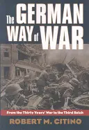 Niemiecki sposób prowadzenia wojny: od wojny trzydziestoletniej do Trzeciej Rzeszy - The German Way of War: From the Thirty Years' War to the Third Reich