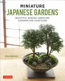 Miniaturowe ogrody japońskie: Piękne ogrody krajobrazowe Bonsai dla Twojego domu - Miniature Japanese Gardens: Beautiful Bonsai Landscape Gardens for Your Home