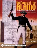 Mundury z Alamo i rewolucji teksańskiej oraz mężczyźni, którzy je nosili, 1835-1836 - Uniforms of the Alamo and the Texas Revolution and the Men Who Wore Them, 1835-1836