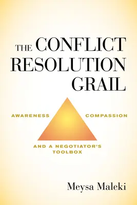 Graal rozwiązywania konfliktów: Świadomość, współczucie i zestaw narzędzi negocjatora - The Conflict Resolution Grail: Awareness, Compassion and a Negotiator's Toolbox