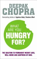 Na co jesteś głodny? - Rozwiązanie Chopry na trwałą utratę wagi, dobre samopoczucie i lekkość duszy - What Are You Hungry For? - The Chopra Solution to Permanent Weight Loss, Well-Being and Lightness of Soul