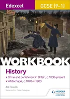 Edexcel GCSE (9-1) History Workbook: Zbrodnia i kara w Wielkiej Brytanii, c1000-obecnie i Whitechapel, c1870-c1900 - Edexcel GCSE (9-1) History Workbook: Crime and Punishment in Britain, c1000-present and Whitechapel, c1870-c1900