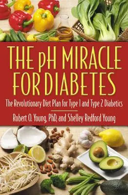 Cud PH dla diabetyków: Rewolucyjny plan dietetyczny dla diabetyków typu 1 i 2 - The PH Miracle for Diabetes: The Revolutionary Diet Plan for Type 1 and Type 2 Diabetics