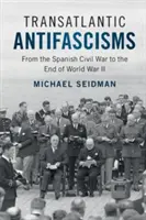 Transatlantyckie antyfaszyzmy: Od hiszpańskiej wojny domowej do końca II wojny światowej - Transatlantic Antifascisms: From the Spanish Civil War to the End of World War II