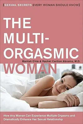 Kobieta z wieloma orgazmami: Sekrety seksu, które powinna znać każda kobieta - The Multi-Orgasmic Woman: Sexual Secrets Every Woman Should Know