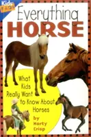 Wszystko o koniach: co dzieci naprawdę chcą wiedzieć o koniach - Everything Horse: What Kids Really Want to Know about Horses