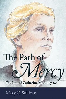 Ścieżka miłosierdzia: życie Catherine McAuley - The Path of Mercy the Life of Catherine McAuley