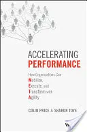 Przyspieszanie wydajności: Jak organizacje mogą mobilizować, realizować i przekształcać się dzięki zwinności - Accelerating Performance: How Organizations Can Mobilize, Execute, and Transform with Agility